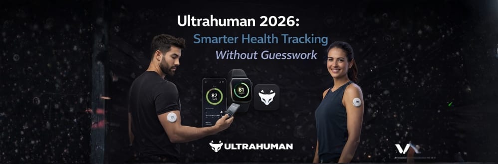 Ultrahuman 2026: Smarter Health Tracking Without Guesswork