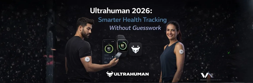 Ultrahuman 2026: Smarter Health Tracking Without Guesswork
